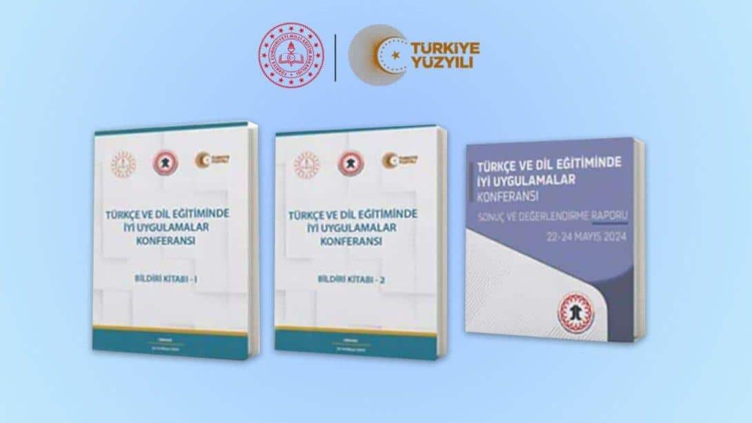 TÜRKÇE VE DİL EĞİTİMİNDE İYİ UYGULAMALAR KONFERANSI SONUÇ RAPORU VE BİLDİRİ KİTABI YAYIMLANDI